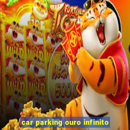 car parking ouro infinito